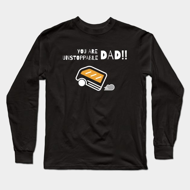 You are unstoppable DAD!! Long Sleeve T-Shirt by Jyndaarth